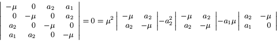 \begin{displaymath}
\left\vert\begin{array}{rrrr}
-\mu & 0 & a_2 & a_1 \\
0...
...begin{array}{rr} a_2 & -\mu \\ a_1 & 0 \end{array}\right\vert
\end{displaymath}