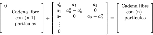 \begin{displaymath}
\left[\begin{array}{cc}
0 & \\
& \mbox{Cadena libre} \\ ...
...
\mbox{part\'{\i}culas} \\
\\
\\ \end{array}\right]\;\;\;
\end{displaymath}