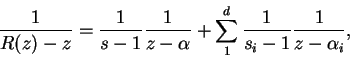 \begin{displaymath}
\frac{1}{R(z) - z} = \frac{1}{s - 1}\frac{1}{z - \alpha} + \sum_1^d\frac{1}{s_i - 1}\frac{1}{z - \alpha_i},
\end{displaymath}