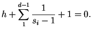 $\displaystyle h + \sum_1^{d - 1}\frac{1}{s_i - 1} + 1 = 0.$
