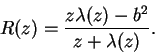 \begin{displaymath}
R(z) = \frac{z\lambda(z) - b^2}{z + \lambda(z)}.
\end{displaymath}