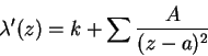 \begin{displaymath}
\lambda'(z) = k + \sum\frac{A}{(z - a)^2}
\end{displaymath}