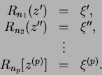 \begin{displaymath}
\begin{array}{rcl}
R_{n_1}(z') & = & \xi', \\
R_{n_2}(z'') ...
... \\
&\vdots &\\
R_{n_p}[z^{(p)}] & = & \xi^{(p)}.
\end{array}\end{displaymath}