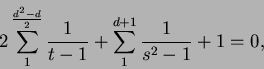 \begin{displaymath}
2\sum^{\frac{d^2 - d}{2}}_{1}\frac{1}{t - 1} + \sum^{d + 1}_{1}\frac{1}{s^2 - 1} + 1 = 0,
\end{displaymath}