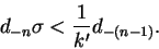 \begin{displaymath}
d_{-n}\sigma < \frac{1}{k'}d_{-(n-1)}.
\end{displaymath}
