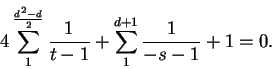 \begin{displaymath}
4\sum^{\frac{d^2-d}{2}}_{1}\frac{1}{t-1} + \sum^{d+1}_{1}\frac{1}{-s-1} + 1 = 0.
\end{displaymath}