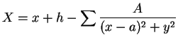 $\displaystyle X = x + h - \sum\frac{A}{(x - a)^2 + y^2}$