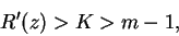 \begin{displaymath}
R'(z) > K > m - 1,
\end{displaymath}