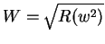 $W = \sqrt{R(w^2)}$