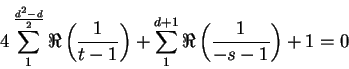 \begin{displaymath}
4\sum^{\frac{d^2-d}{2}}_{1}\Re\left(\frac{1}{t-1}\right) + \sum^{d + 1}_{1}\Re\left(\frac{1}{-s-1}\right) + 1 = 0
\end{displaymath}