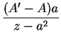 $\displaystyle\frac{(A' - A)a}{z - a^2}$