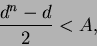 \begin{displaymath}
\frac{d^n - d}{2} < A,
\end{displaymath}