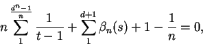 \begin{displaymath}
n\sum^{\frac{d^n - 1}{n}}_{1}\frac{1}{t-1} + \sum^{d + 1}_{1}\beta_{n}(s) + 1 - \frac{1}{n} = 0,
\end{displaymath}