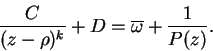 \begin{displaymath}
\frac{C}{(z - \rho)^k} + D = \overline{\omega} + \frac{1}{P(z)}.
\end{displaymath}