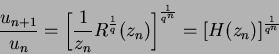 \begin{displaymath}
\frac{u_{n+1}}{u_n} = \left[\frac{1}{z_n}R^{\frac{1}{q}}(z_n)\right]^{\frac{1}{q^n}} = [H(z_n)]^{\frac{1}{q^n}}
\end{displaymath}
