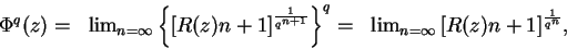 \begin{displaymath}
\begin{array}{rcl}
\Phi^q(z) = & \lim_{n = \infty}\left\{\le...
...nfty}{ \left[R(z) {n+1} \right] }^\frac{1}{q^n},
\end{array}
\end{displaymath}