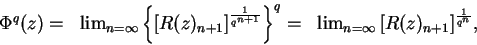 \begin{displaymath}
\begin{array}{rcl}
\Phi^q(z) = & \lim_{n = \infty}\left\{\le...
...nfty}{ \left[R(z)_{n+1} \right] }^\frac{1}{q^n},
\end{array}
\end{displaymath}