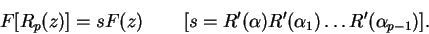 \begin{displaymath}
F[R_p(z)] = sF(z) \hspace{0.35in} [s = R'(\alpha)R'(\alpha_1) \dots R'(\alpha_{p-1})].
\end{displaymath}