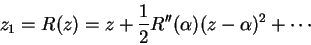 \begin{displaymath}
z_1 = R(z) = z + \frac{1}{2}R''(\alpha)(z-\alpha)^2 + \cdots
\end{displaymath}