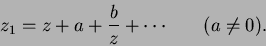 \begin{displaymath}
z_1 = z + a + \frac{b}{z} + \cdots \hspace{0.3in}(a\neq0).
\end{displaymath}