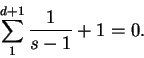 \begin{displaymath}
\sum^{d+1}_{1} \frac{1}{s-1} + 1 = 0.
\end{displaymath}