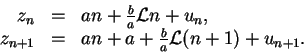 \begin{displaymath}
\begin{array}{rcl}
z_n & = & an + \frac{b}{a}{\cal L}n + u_n...
... & = & an + a + \frac{b}{a}{\cal L}(n+1) + u_{n+1}.
\end{array}\end{displaymath}