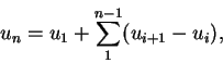 \begin{displaymath}
u_n = u_1 + \sum_1^{n-1}(u_{i+1} - u_i),
\end{displaymath}