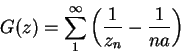 \begin{displaymath}
G(z) = \sum_1^\infty\left( \frac{1}{z_n} - \frac{1}{na} \right)
\end{displaymath}