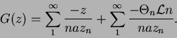 \begin{displaymath}
G(z) = \sum_1^{\infty}\frac{-z}{naz_n} + \sum_1^{\infty}\frac{- \Theta_n {\cal L}n}{naz_n}.
\end{displaymath}
