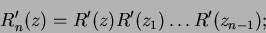 \begin{displaymath}
R'_n(z) = R'(z)R'(z_1) \dots R' (z_{n-1});
\end{displaymath}