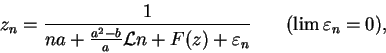 \begin{displaymath}
z_n = \frac{1}{na + \frac{a^2 - b}{a}{\cal L}n + F(z) + \varepsilon_n} \hspace{0.3in} (\lim \varepsilon_n = 0),
\end{displaymath}
