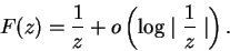 \begin{displaymath}
F(z) = \frac{1}{z} + o\left(\log \mid\frac{1}{z}\mid\right).
\end{displaymath}
