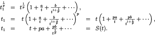 \begin{displaymath}
\begin{array}{rcccl}
t_1^{\frac{1}{p}} & = & t^\frac{1}{p}\l...
... pa + \frac{pb}{t^\frac{1}{p}} + \cdots & = & S(t).
\end{array}\end{displaymath}
