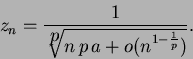 \begin{displaymath}
z_n = \frac{1}{\sqrt[\textstyle p]{n\,p\,a + o(n^{1-\frac{1}{p}})}}.
\end{displaymath}