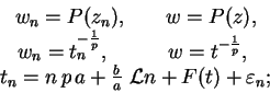 \begin{displaymath}
\begin{array}{c}
w_n = P(z_n), \hspace{0.3in} w = P(z), \\
...
...a + \frac{b}{a}\ {\cal L}n + F(t) + \varepsilon_n;
\end{array}\end{displaymath}
