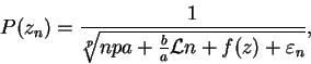 \begin{displaymath}
P(z_n) = \frac{1}{\sqrt[p]{npa + \frac{b}{a} {\cal L}n + f(z) + \varepsilon_n}},
\end{displaymath}