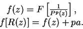 \begin{displaymath}
\begin{array}{c}
f(z) = F\left[ \frac{1}{P^p(z)} \right], \\
f[R(z)] = f(z) + pa.
\end{array}\end{displaymath}