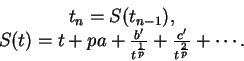 \begin{displaymath}
\begin{array}{c}
t_n = S(t_{n-1}), \\
S(t) = t + pa + \frac...
...t^\frac{1}{p}} + \frac{c'}{t^\frac{2}{p}} + \cdots.
\end{array}\end{displaymath}
