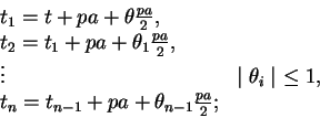 \begin{displaymath}
\begin{array}{lc}
t_1 = t + pa + \theta\frac{pa}{2}, & \\
t...
... \\
t_n = t_{n-1} + pa + \theta_{n-1}\frac{pa}{2};
\end{array}\end{displaymath}