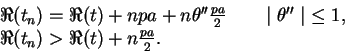 \begin{displaymath}
\begin{array}{l}
\Re(t_n) = \Re(t) + npa + n\theta''\frac{pa...
...id\ \leq 1, \\
\Re(t_n) > \Re(t) + n\frac{pa}{2}.
\end{array}\end{displaymath}