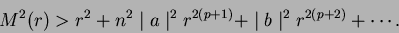 \begin{displaymath}
M^2(r) > r^2 + n^2\mid a \mid^2r^{2(p+1)} + \mid b \mid^2r^{2(p+2)} + \cdots.
\end{displaymath}