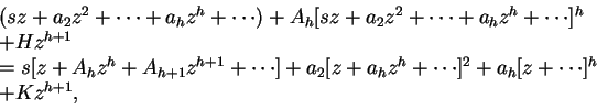 \begin{displaymath}
\begin{array}{l}
(sz + a_2z^2 + \cdots + a_hz^h + \cdots)
+...
...z^h + \cdots]^2 + a_h[z + \cdots]^h \\
+ Kz^{h+1},
\end{array}\end{displaymath}