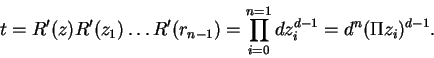 \begin{displaymath}
t = R'(z)R'(z_1) \dots R'(r_{n-1}) = \prod_{i=0}^{n=1}dz_i^{d-1} = d^n(\Pi z_i)^{d-1}.
\end{displaymath}