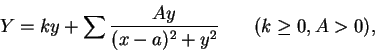 \begin{displaymath}
Y = ky + \sum\frac{Ay}{(x - a)^2 + y^2} \hspace{0.3in} (k \geq 0, A > 0),
\end{displaymath}