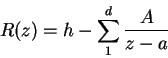 \begin{displaymath}
R(z) = h - \sum_1^d\frac{A}{z-a}
\end{displaymath}