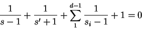 \begin{displaymath}
\frac{1}{s-1} + \frac{1}{s' + 1} + \sum_1^{d-1}\frac{1}{s_i - 1} + 1 = 0
\end{displaymath}