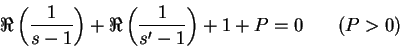 \begin{displaymath}
\Re\left( \frac{1}{s-1} \right) + \Re\left( \frac{1}{s'-1} \right) + 1 + P = 0 \hspace{0.3in} ( P > 0)
\end{displaymath}
