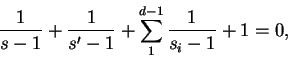 \begin{displaymath}
\frac{1}{s -1} + \frac{1}{s' -1} + \sum_1^{d-1}\frac{1}{s_i - 1} + 1 = 0,
\end{displaymath}