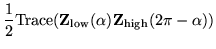 $\displaystyle \frac{1}{2}{\rm Trace}({\bf Z}_{\rm low}(\alpha){\bf Z}_{\rm high}(2\pi - \alpha))$
