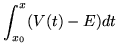 $\displaystyle \int_{x_0}^x(V(t)-E)dt$